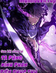 sau-khi-song-lai-ta-dung-kinh-phan-dien-phuc-thu-245886